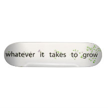 Whatever It Takes to Grow Skate Board Deck