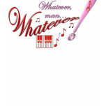 Whatever, man... Whatever! t-shirts