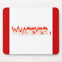 WHATEVER ! mousepads