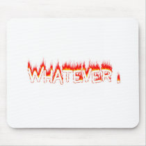 WHATEVER ! mousepads