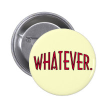 Whatever. Pinback Buttons