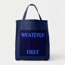 WHATEVER, RIGHT TOTE BAGS