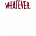 Whatever t-shirts by whupsadaisy Whatever t-shirts