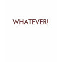 WHATEVER! t-shirts by mel7350 WHATEVER! t-shirts