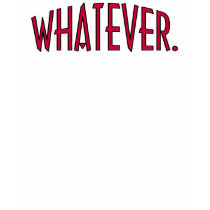 Whatever t-shirts by whupsadaisy Whatever t-shirts