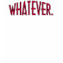 Whatever