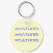 WHATEVER!WHATEVER!WHATEVER! keychains