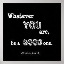 Whatever, YOU, are,, be a, GOOD, one., Abraham ... Poster