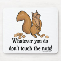 Whatever you do, don't touch the nuts! mouse pads