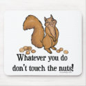 Whatever you do, don't touch the nuts! mousepads