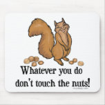 Whatever you do, don't touch the nuts! mouse pads