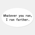Whatever you ran, I ran farther. Oval Stickers