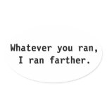 Whatever you ran, I ran farther. Oval Stickers