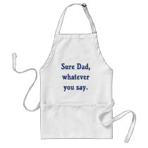 Whatever You Say Dad Sure Apron