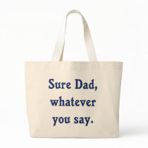 Whatever You Say Dad Sure Tote Bag