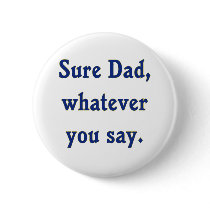 Whatever You Say Dad Sure Pin