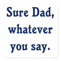 Whatever You Say Dad Sure Print