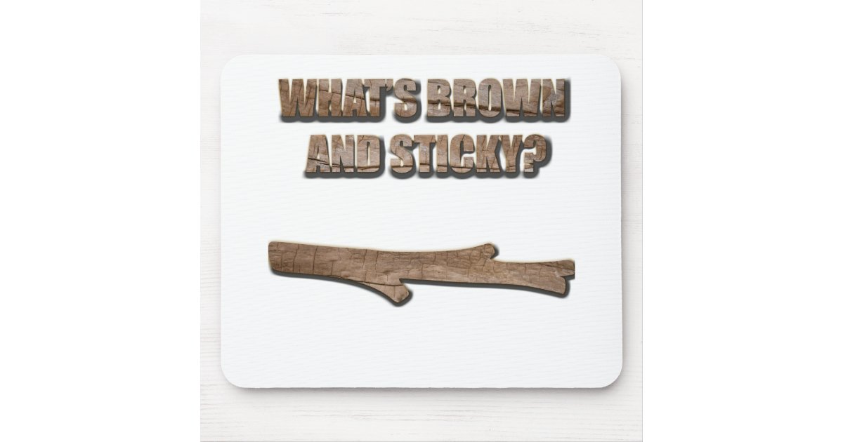 What's Brown and Sticky Joke Mouse Pad | Zazzle