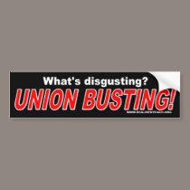 What's disgusting? Union Busting! bumper stickers