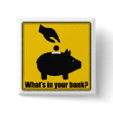 What's in your bank? Button by burntright What's in your bank? Button
