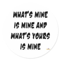 What's Mine Is Mine What's Yours Is Mine stickers by sayingsentral What's Mine Is Mine What's Yours Is Mine stickers