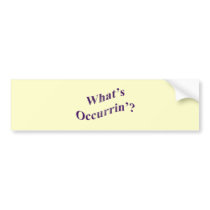 What's Occurrin'? bumper stickers