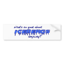 What'S So Great About Icebergs? bumper stickers