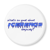 What'S So Great About Icebergs? magnets by worldsfair What'S So Great About Icebergs? magnets
