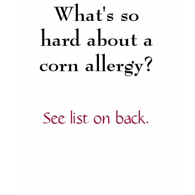 What's so hard about a corn allergy? t-shirt by mistofviolets