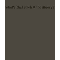 What's that smell @ the library? t-shirts