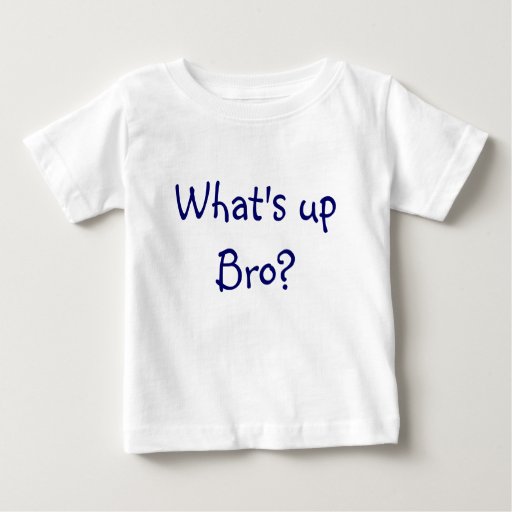  What s Up Bro T shirt Zazzle