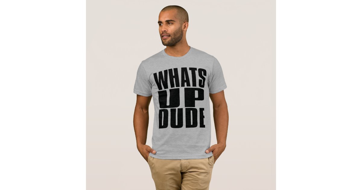 whats-up-dude-t-shirt-zazzle