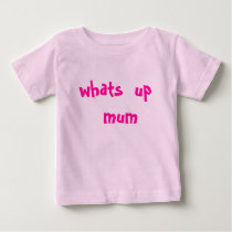 whats  up   mum t-shirts