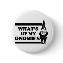 What's Up My Gnomies Buttons