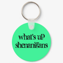 what's up shenanigans keychains