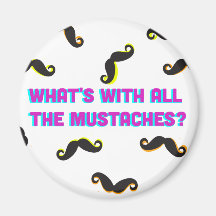 what's with all the mustaches magnet