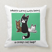 Whats wrong with being a crazy cat lady pillows