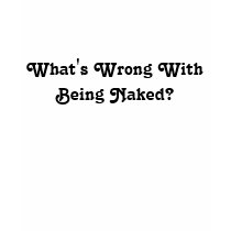 What's Wrong With Being Naked? t-shirts