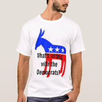 What's Wrong with the Democrats t-shirts