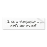 What's your excuse? Bumper sticker