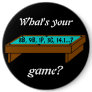 What's Your Game? Button / Pin / Badge