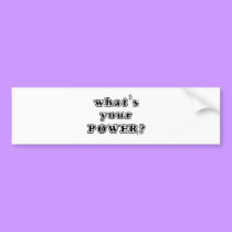 What's your Power? bumper stickers