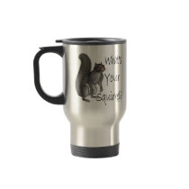 What's Your Squirrel? Travel Mug by ddecember What's Your Squirrel? Travel Mug