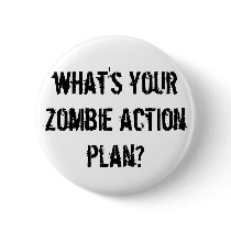 what's your zombie action plan? buttons by spiff16 what's your zombie action plan? buttons