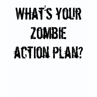 What's your zombie action plan? shirt