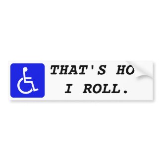 Wheelchair - That&#39;s how I roll. Bumpersticker Bumper Sticker