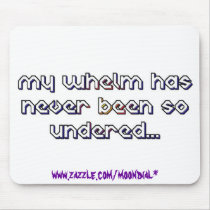 Whelm Undered copy, www.zazzle.com/moondial* mousepads