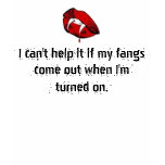 When a vamp is turned on! tee shirts