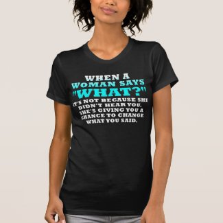 When A Woman Says What Second Chance Funny Shirt