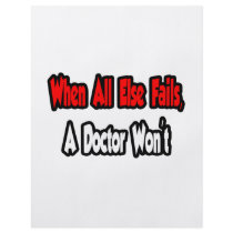 When All Else Fails, A Doctor Won't flyers by Doctor_Shirts When All Else Fails, A Doctor Won't flyers